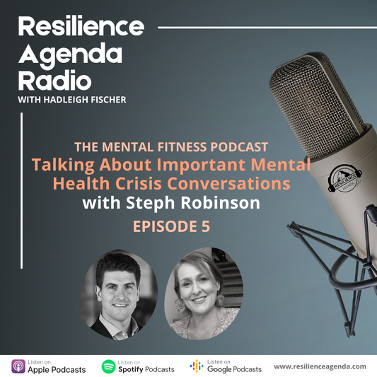 Resilience Agenda Radio - Talking Important Mental Health Conversations with Steph Robinson - Ep. 5 - Resilience Agenda