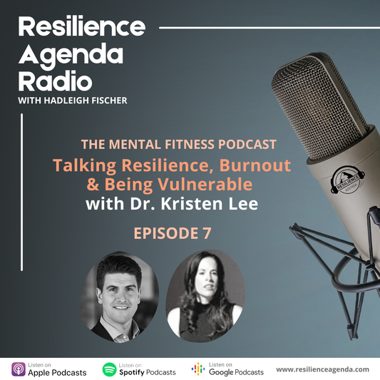 Resilience Agenda Radio - Talking Resilience, Burnout & Being Vulnerable with Dr. Kristen Lee - Ep. 7 - Resilience Agenda