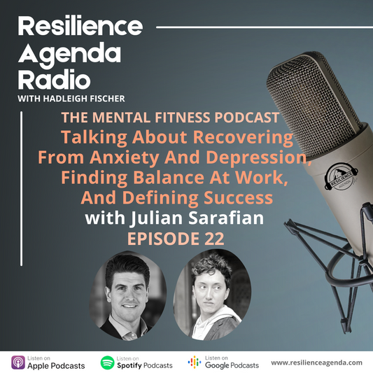 Resilience Agenda Radio – Talking About Recovering From Anxiety And Depression, Finding Balance At Work, And Defining Success with Julian Sarafian - Ep.22