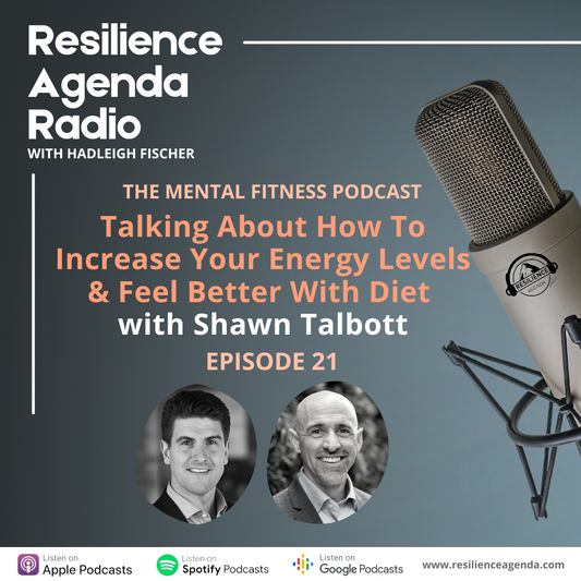 Resilience Agenda Radio – Talking About How To Increase Your Energy Levels & Feel Better With Diet With Shawn Talbott – Ep.21
