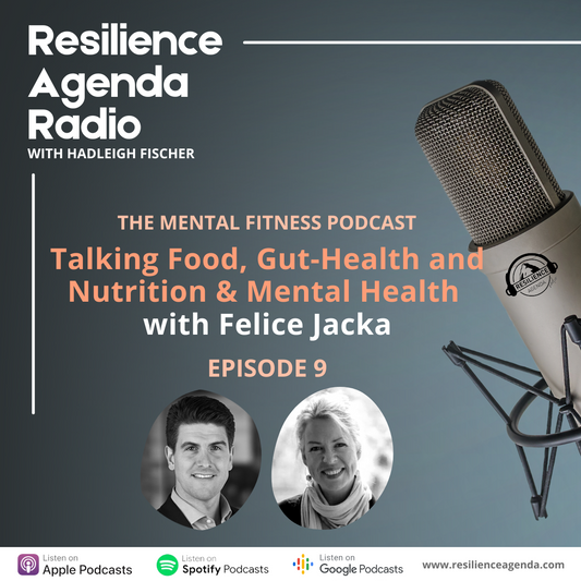 Resilience Agenda Radio - Talking Food, Gut-Health and Nutrition & Mental Health with Felice Jacka - Ep. 9 - Resilience Agenda