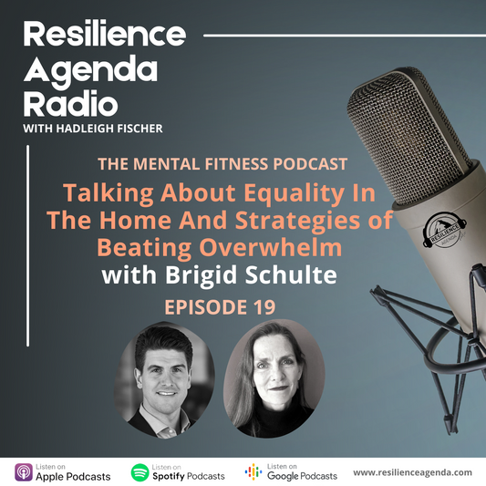 Resilience Agenda Radio – Talking About Equality In The Home And Strategies of Beating Overwhelm with Brigid Schulte – Ep. 19